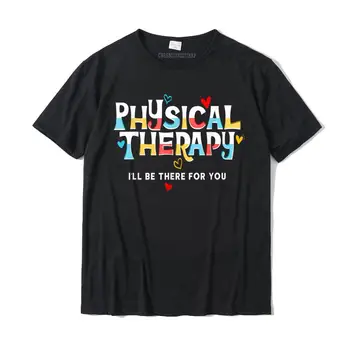 Budu Tu Pro Vás Fyzikální Terapie Tričko Vtipné Terapie T-Shirt Bavlna Konstrukce Topy Tričko Speciální Pánské Trička na Zakázku